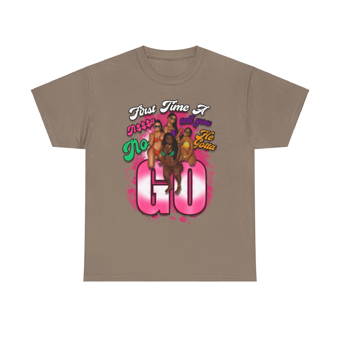 "First Time He Gotta Go" Sassy Empowerment Graphic Tee