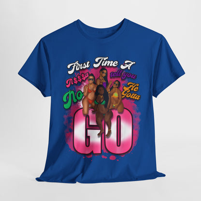 "First Time He Gotta Go" Sassy Empowerment Graphic Tee