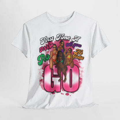 "First Time He Gotta Go" Sassy Empowerment Graphic Tee