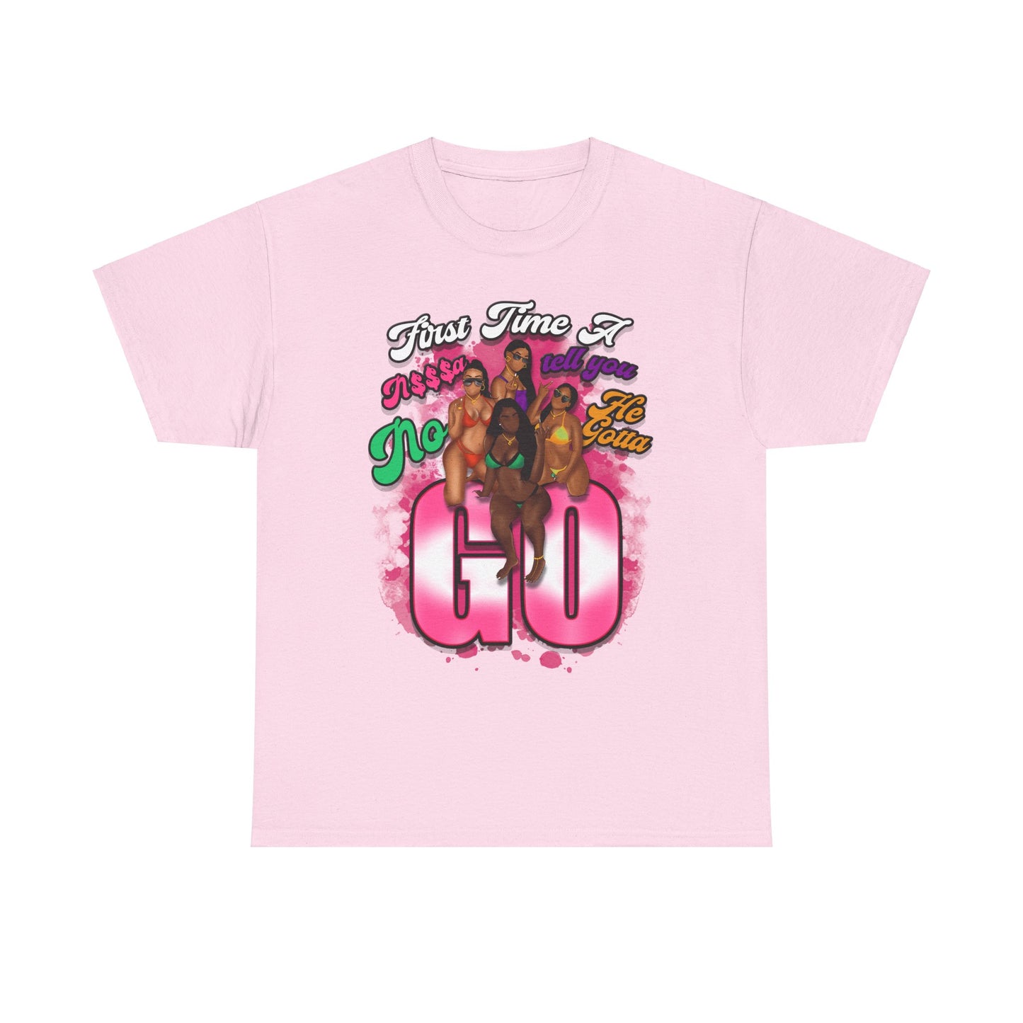 "First Time He Gotta Go" Sassy Empowerment Graphic Tee