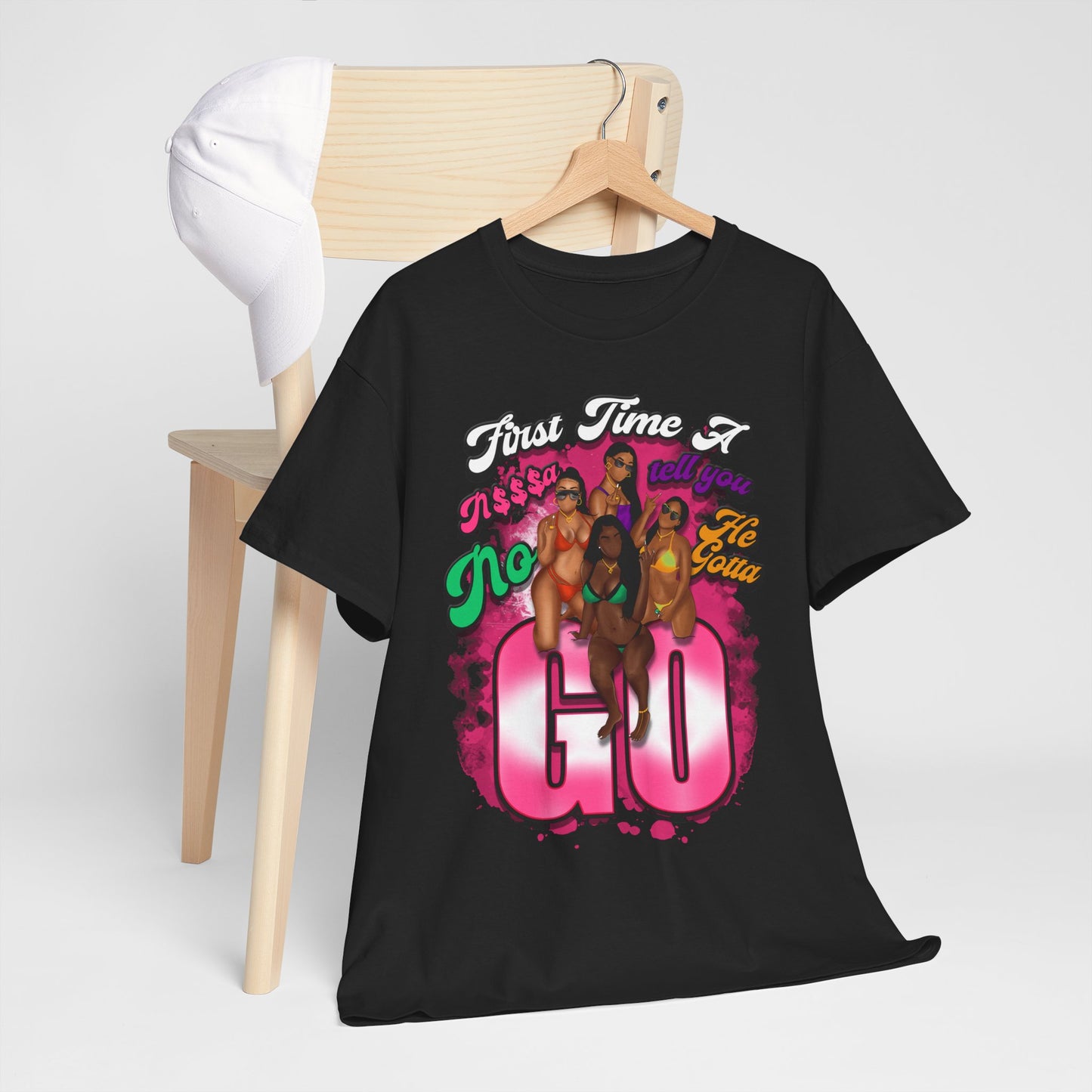 "First Time He Gotta Go" Sassy Empowerment Graphic Tee