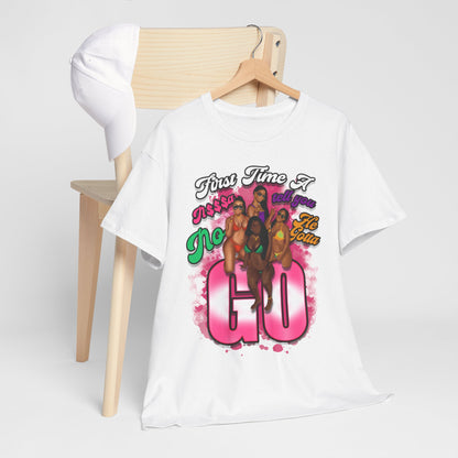 "First Time He Gotta Go" Sassy Empowerment Graphic Tee