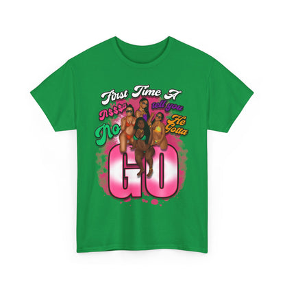 "First Time He Gotta Go" Sassy Empowerment Graphic Tee