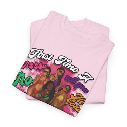 "First Time He Gotta Go" Sassy Empowerment Graphic Tee