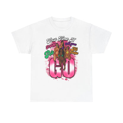 "First Time He Gotta Go" Sassy Empowerment Graphic Tee