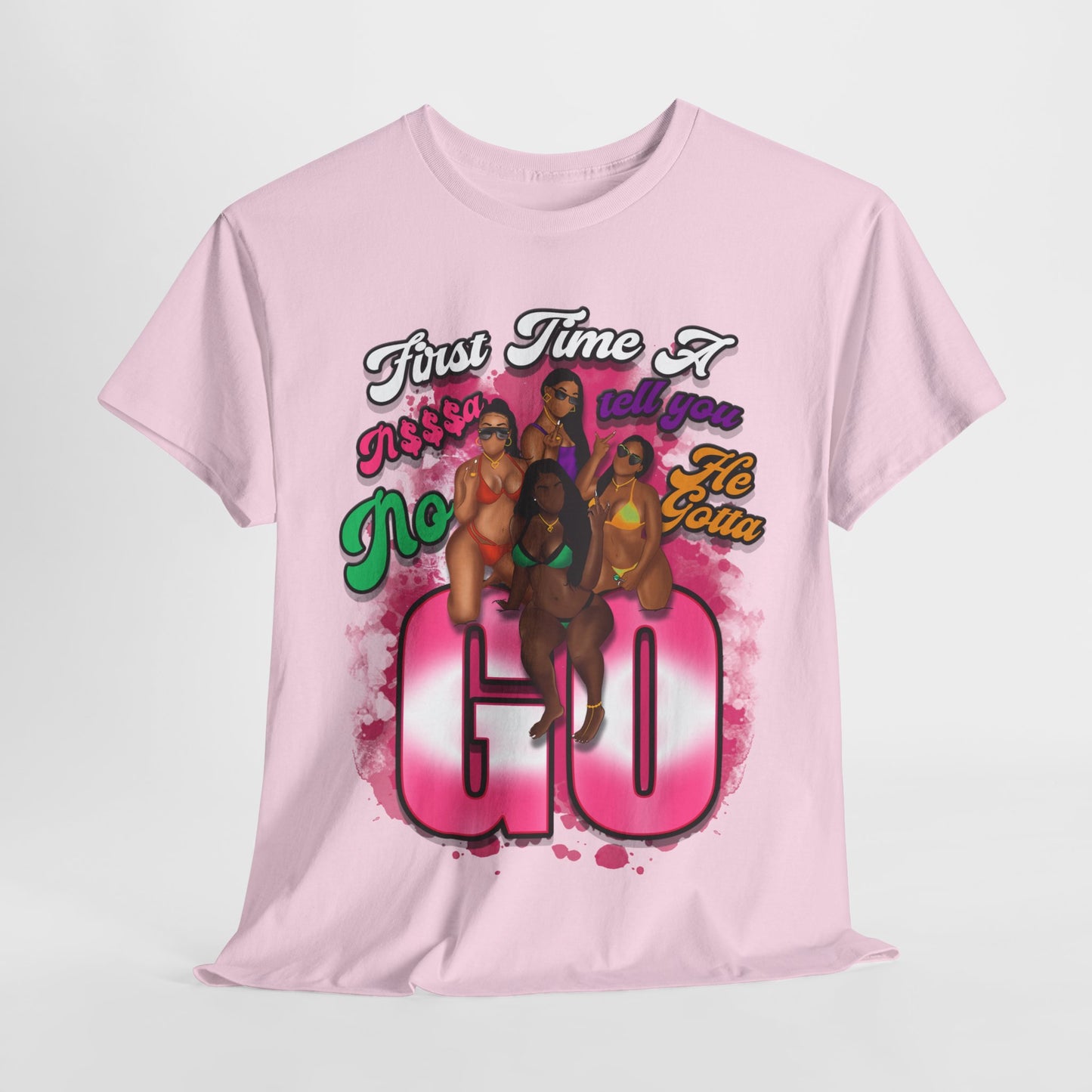 "First Time He Gotta Go" Sassy Empowerment Graphic Tee