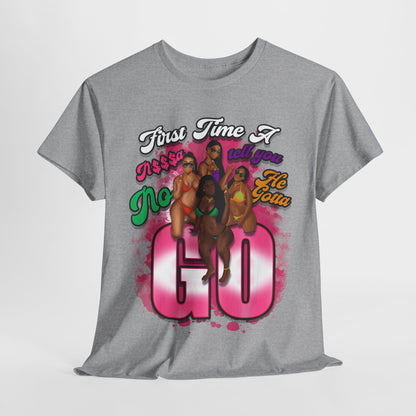 "First Time He Gotta Go" Sassy Empowerment Graphic Tee