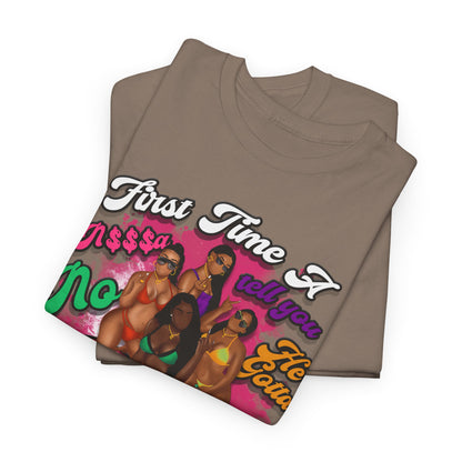 "First Time He Gotta Go" Sassy Empowerment Graphic Tee