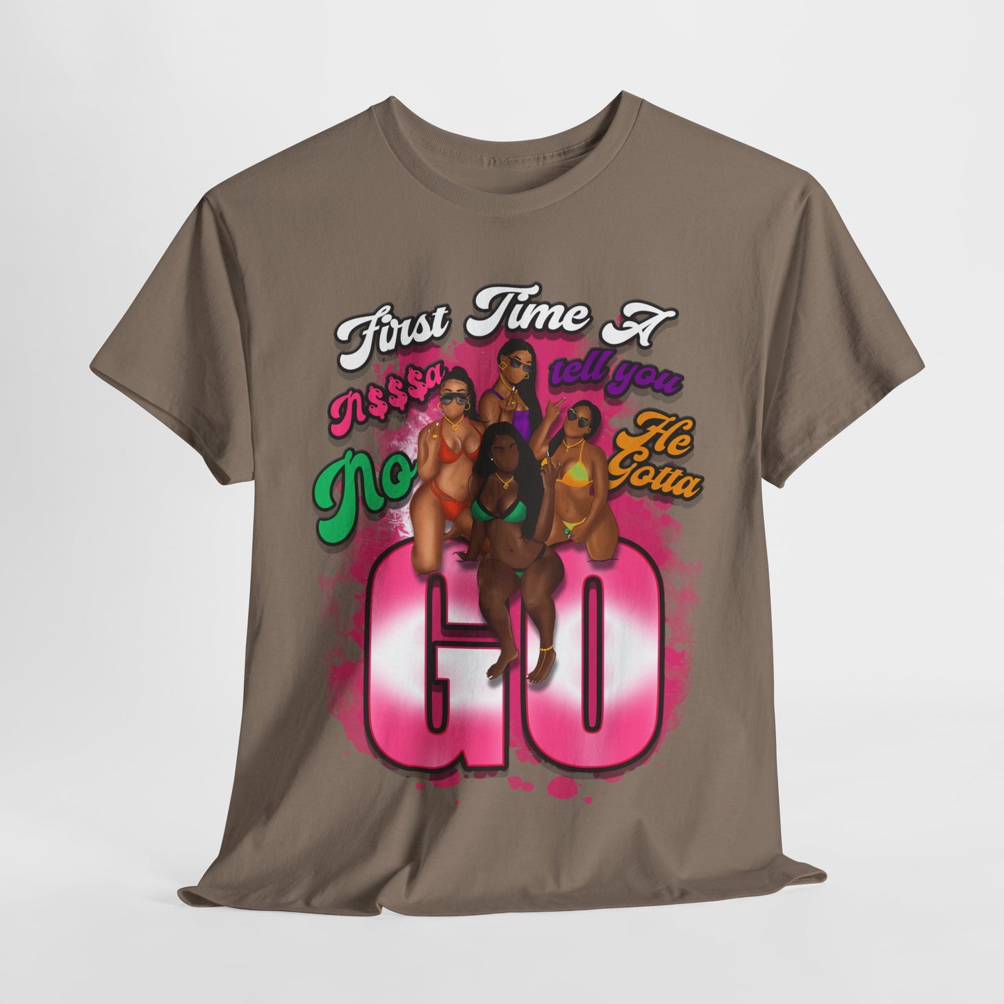 "First Time He Gotta Go" Sassy Empowerment Graphic Tee