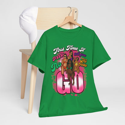 "First Time He Gotta Go" Sassy Empowerment Graphic Tee