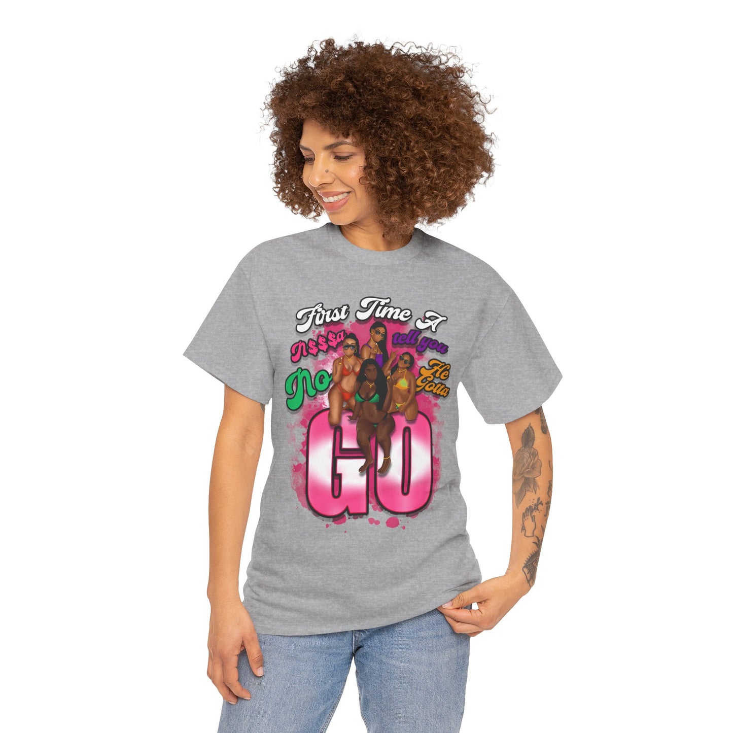 "First Time He Gotta Go" Sassy Empowerment Graphic Tee