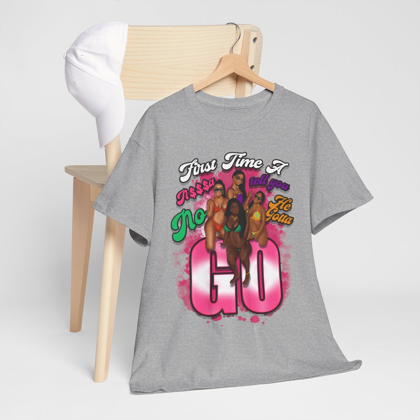 "First Time He Gotta Go" Sassy Empowerment Graphic Tee