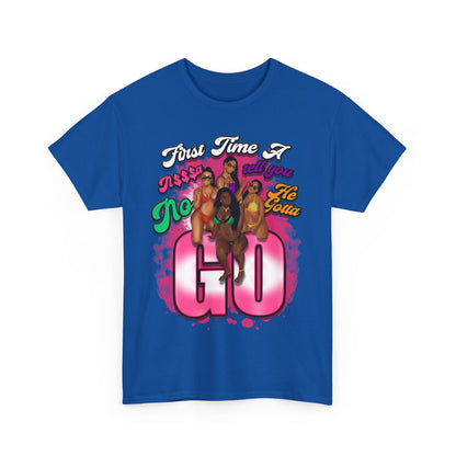 "First Time He Gotta Go" Sassy Empowerment Graphic Tee