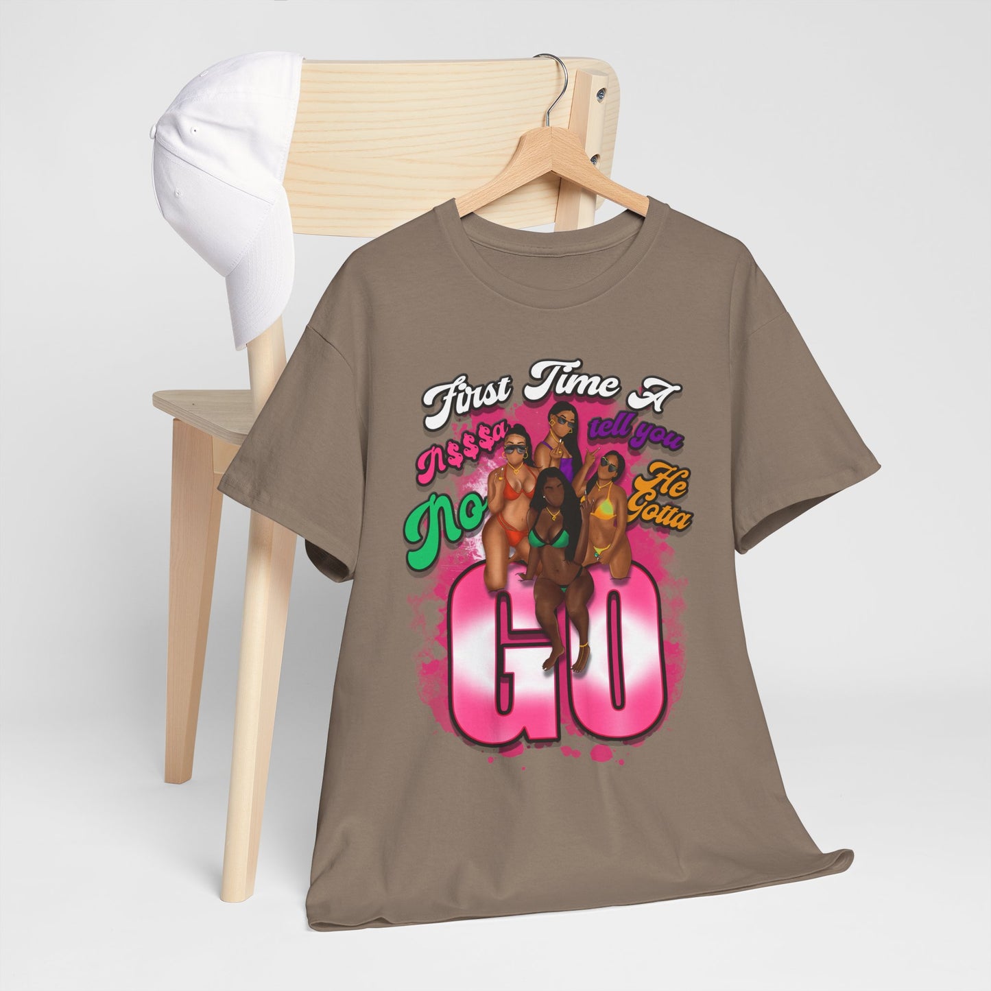 "First Time He Gotta Go" Sassy Empowerment Graphic Tee