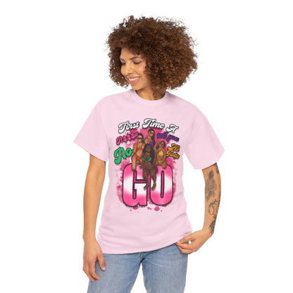 "First Time He Gotta Go" Sassy Empowerment Graphic Tee