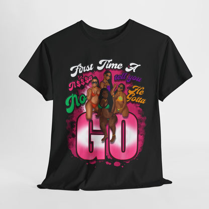 "First Time He Gotta Go" Sassy Empowerment Graphic Tee