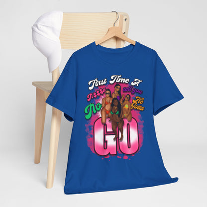 "First Time He Gotta Go" Sassy Empowerment Graphic Tee