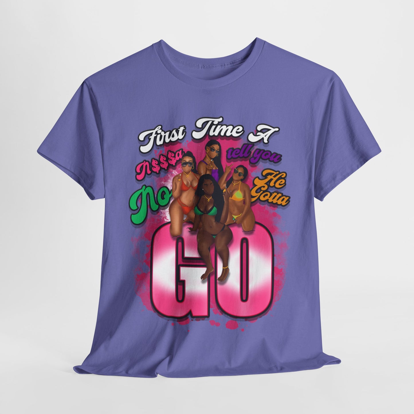 "First Time He Gotta Go" Sassy Empowerment Graphic Tee